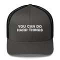 You Can Do Hard Things - Trucker Cap