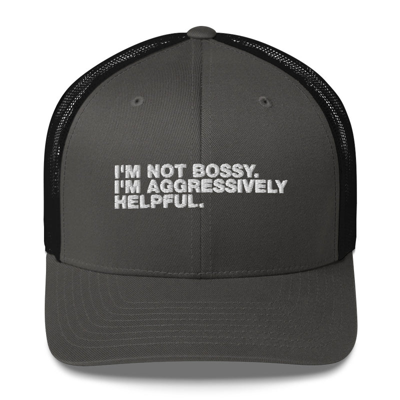 I'm Not Bossy. I'm Aggressively Helpful. - Trucker Cap