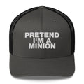 Pretend I'm A Minion - Trucker Cap