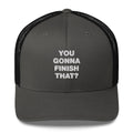 You Gonna Finish That? - Trucker Cap