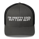I'm Pretty Cool But I Cry A Lot - Trucker Cap