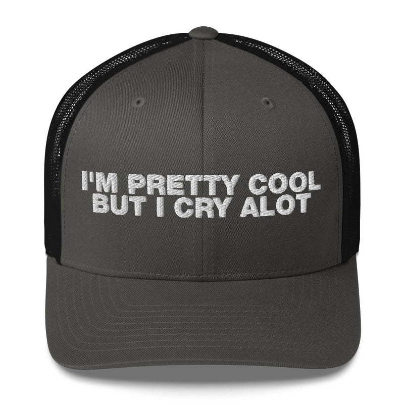 I'm Pretty Cool But I Cry A Lot - Trucker Cap