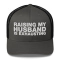 Raising My Husband Is Exhausting - Trucker Cap