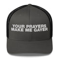 Your Prayers Make Me Gayer - Trucker Cap