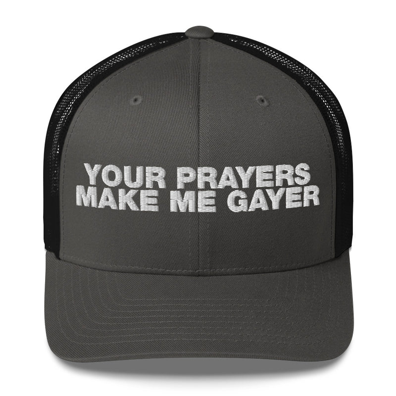 Your Prayers Make Me Gayer - Trucker Cap