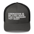 Cremation Is My Last Hope For A Smoking Hot Body - Trucker Cap