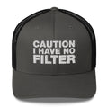 Caution I Have No Filter - Trucker Cap