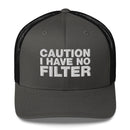 Caution I Have No Filter - Trucker Cap