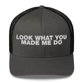 Look What You Makde Me Do - Trucker Cap