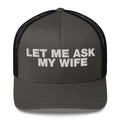 Let Me Ask My Wife - Trucker Cap