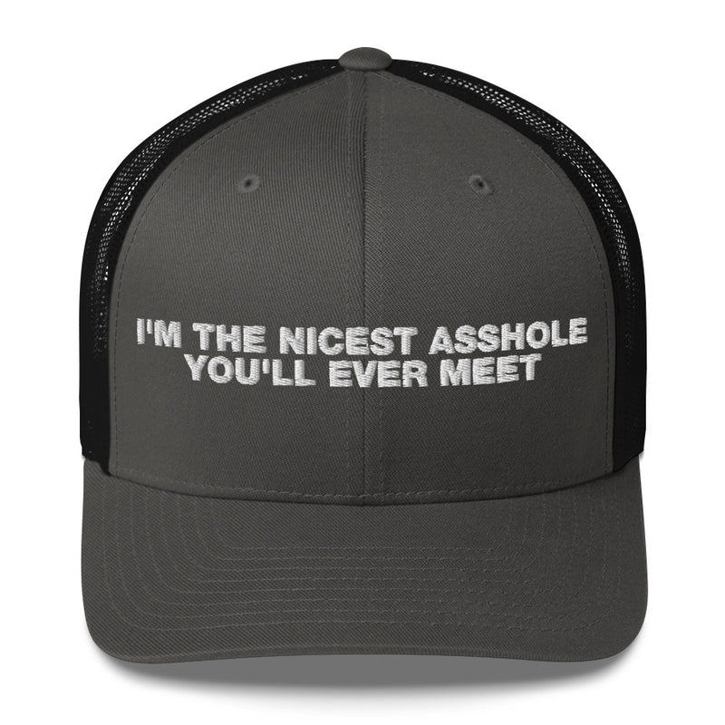 I'm The Nicest Asshole You'll Ever Meet - Trucker Cap