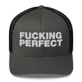 Fucking Perfect - Trucker Cap