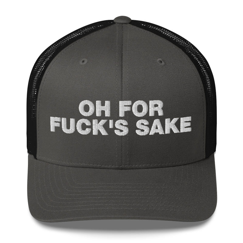 Oh for Fuck's Sake - Trucker Cap