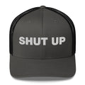 Shut Up - Trucker Cap