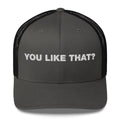 You Like That? - Trucker Cap