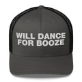 Will dance for booze - Trucker Cap