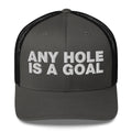 Any hole is a goal - Trucker Cap