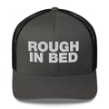 Rough in bed - Trucker Cap