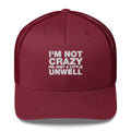 I'm Not Crazy I'm Just A Little Unwell - Trucker Cap