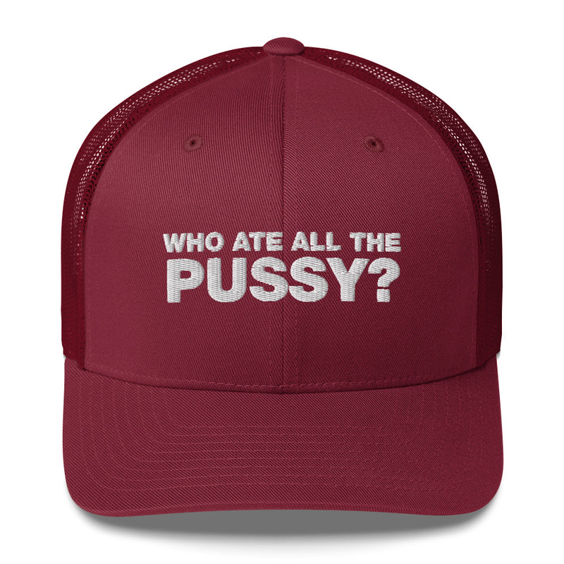 Who Ate All The Pussy? - Trucker Cap