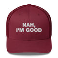 Nah, I'm Good - Trucker Cap