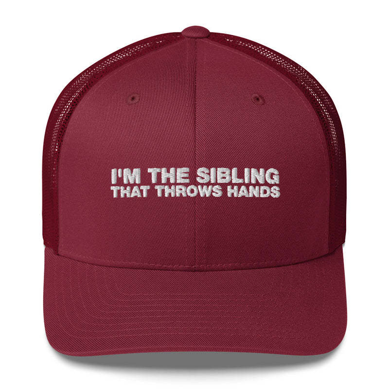 I'm The Sibling That Throws Hands - Trucker Cap