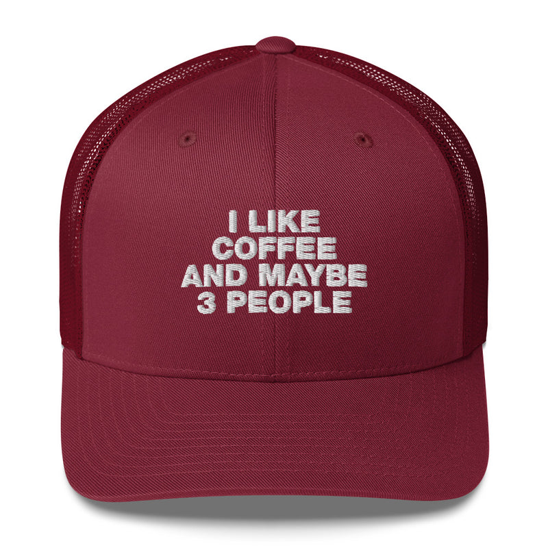 I Like Coffee And Maybe 3 People - Trucker Cap