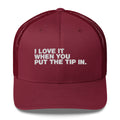 I Love It When You Put The Tip In - Trucker Cap