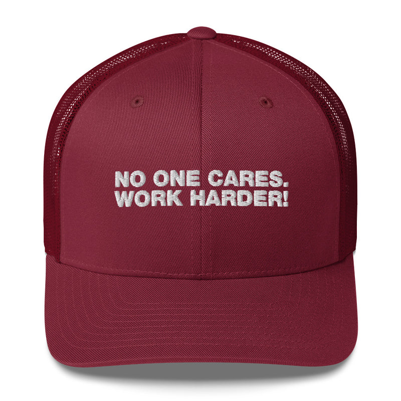 No One Cares. Work Harder! - Trucker Cap