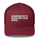 Somebody's Spoiled Ass Wife - Trucker Cap