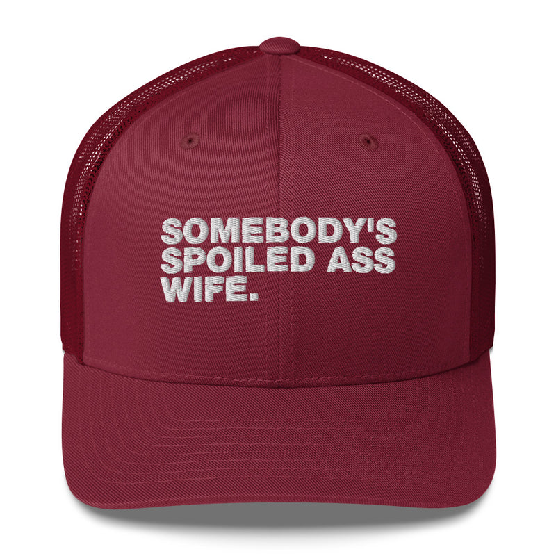 Somebody's Spoiled Ass Wife - Trucker Cap