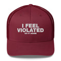 I Feel Violated Do It Again - Trucker Cap