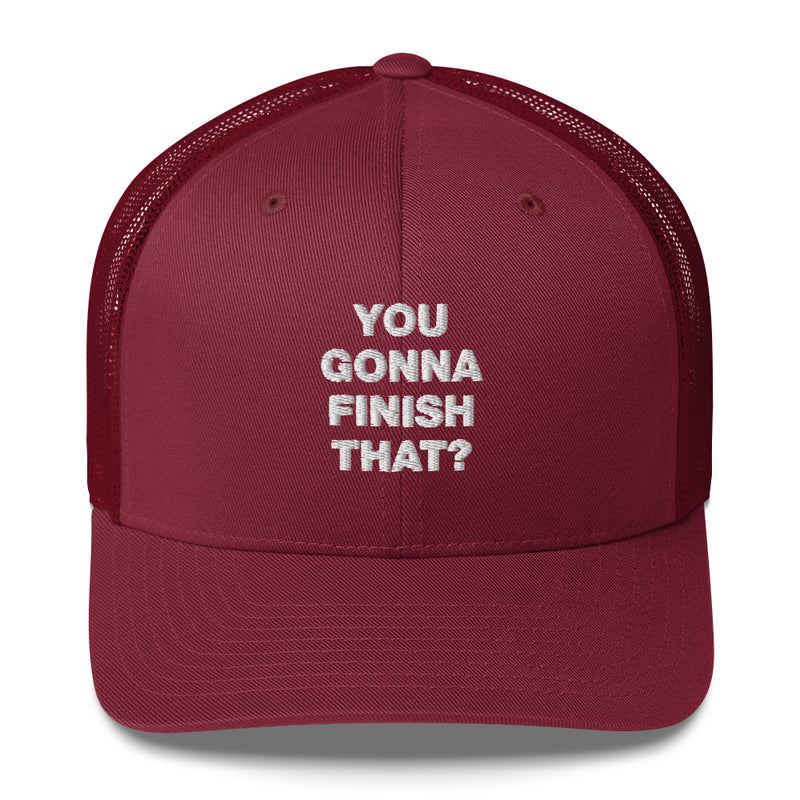 You Gonna Finish That? - Trucker Cap