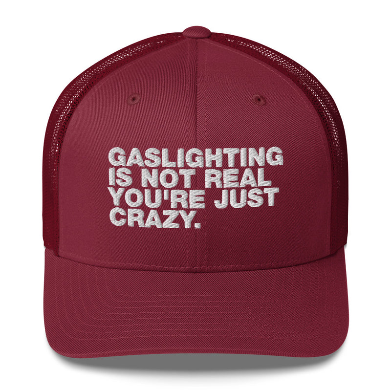 Gaslighting Is Not Real You're Just Crazy - Trucker Cap