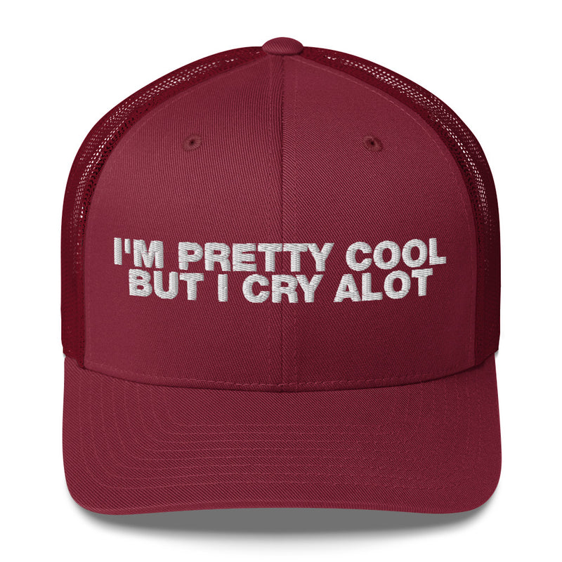 I'm Pretty Cool But I Cry A Lot - Trucker Cap