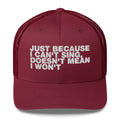 Just Because I can't Sing, Doesn't Mean I Won't - Trucker Cap