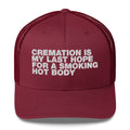 Cremation Is My Last Hope For A Smoking Hot Body - Trucker Cap