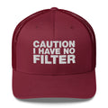 Caution I Have No Filter - Trucker Cap