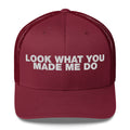 Look What You Makde Me Do - Trucker Cap