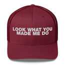 Look What You Makde Me Do - Trucker Cap