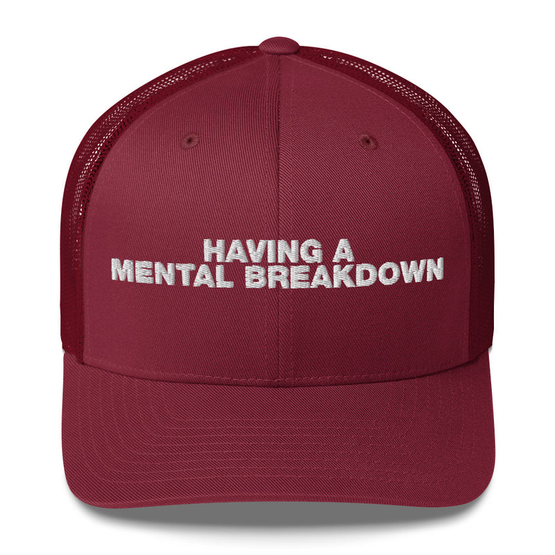 Having A Mental Breakdown - Trucker Cap