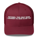 Retired The Only Boss I Answer To Now Is My Cat - Trucker Cap