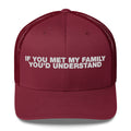 If You Met My Family You'd Understand - Trucker Cap