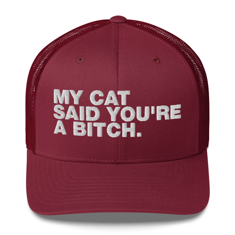 My Cat Said You're A Bitch - Trucker Cap