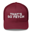That's So Fetch - Trucker Cap