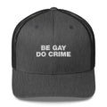 Be Gay Do Crime - Trucker Cap