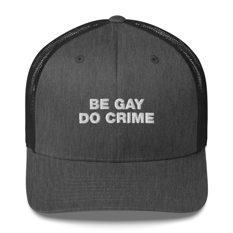 Be Gay Do Crime - Trucker Cap