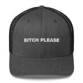 Bitch Please - Trucker Cap