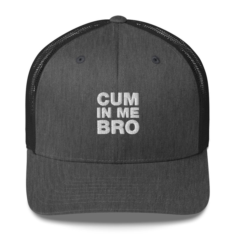 Cum In Me Bro - Trucker Cap