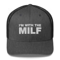 I'm With The MILF - Trucker Cap